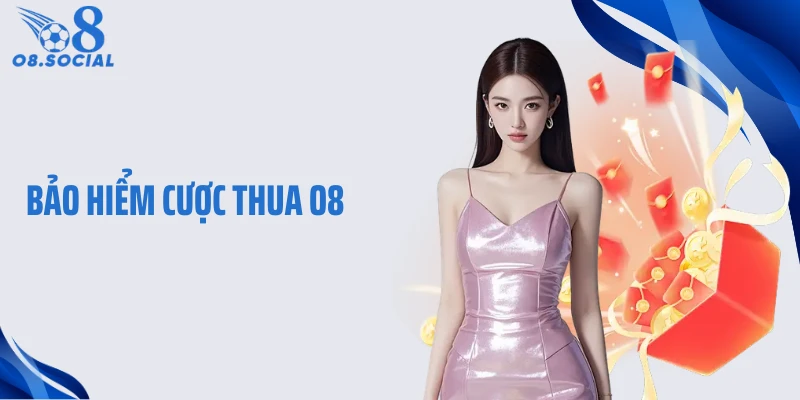 Bảo Hiểm Thua Cược O8 - Lớp Đệm An Toàn Cho Mỗi Ván Cược