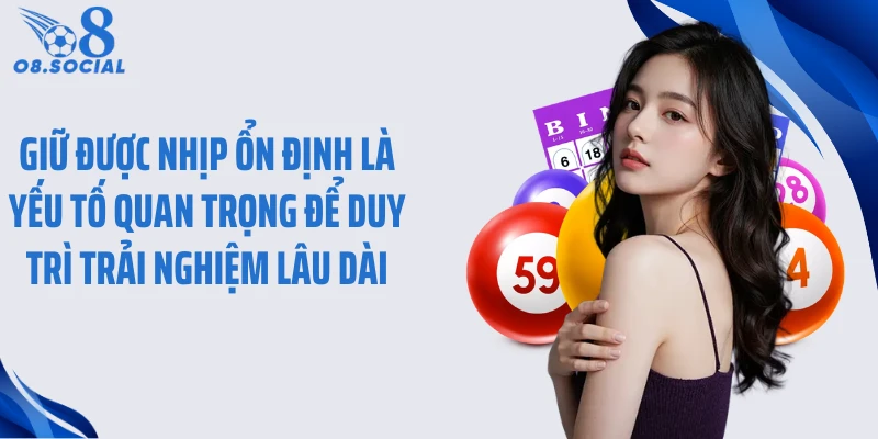 Giữ được nhịp ổn định là yếu tố quan trọng để duy trì trải nghiệm lâu dài