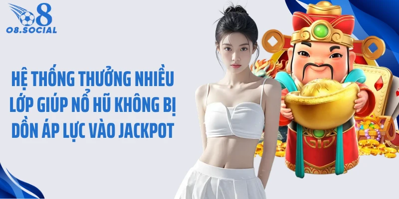 Hệ thống thưởng nhiều lớp giúp nổ hũ không bị dồn áp lực vào jackpot