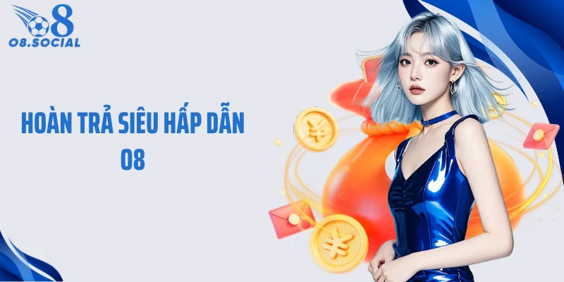 Hoàn Trả Siêu Hấp Dẫn O8 - Giá Trị Thực Dành Cho Mọi Thành Viên
