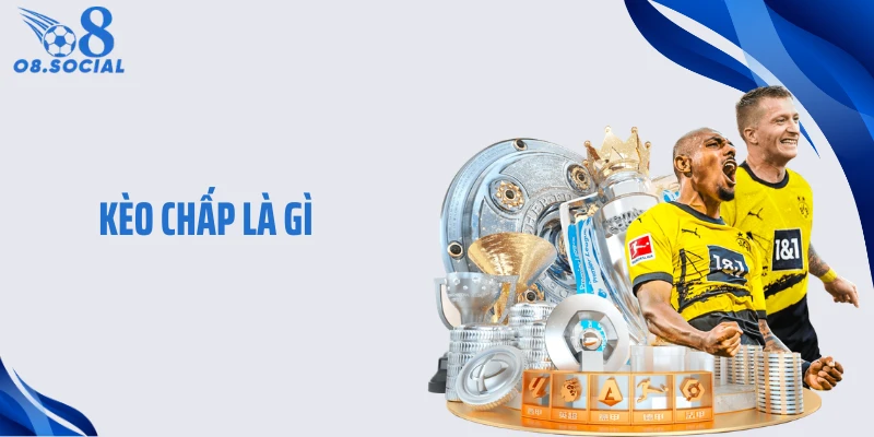 Kèo Chấp Là Gì - Lý Giải Vì Sao Luôn Xuất Hiện Trong Mọi Trận