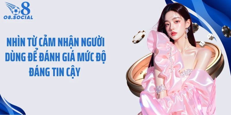 Nhìn từ cảm nhận người dùng để đánh giá mức độ đáng tin cậy