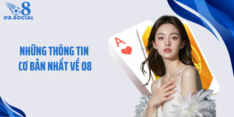 Những thông tin cơ bản nhất về O8
