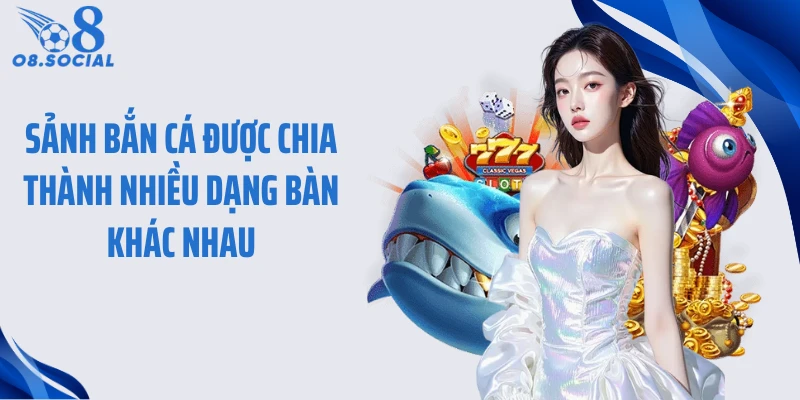 Sảnh bắn cá được chia thành nhiều dạng bàn khác nhau