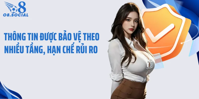 Thông tin được bảo vệ theo nhiều tầng, hạn chế rủi ro 