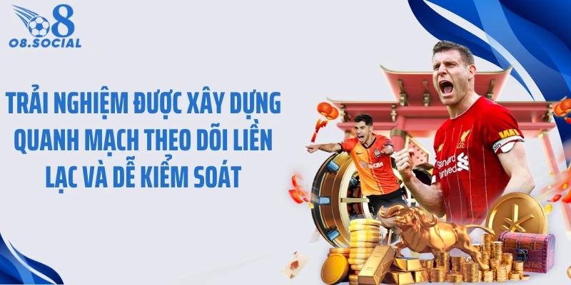 Trải nghiệm được xây dựng quanh mạch theo dõi liền lạc và dễ kiểm soát