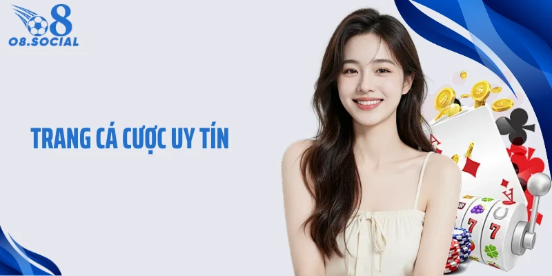 Trang Cá Cược Uy Tín O8 - Hành Trình Tạo Niềm Tin Bền Vững