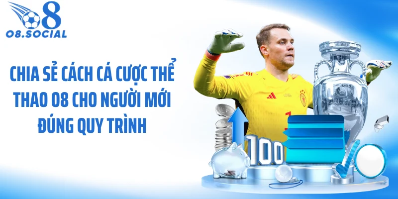 Chia sẻ cách cá cược thể thao O8 cho người mới đúng quy trình