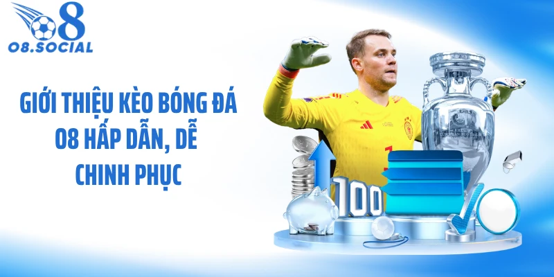 Giới thiệu kèo bóng đá O8 hấp dẫn, dễ chinh phục