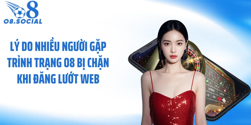 ly-do-nhieu-nguoi-gap-trinh-trang-o8-bi-chan-khi-dang-luot-web