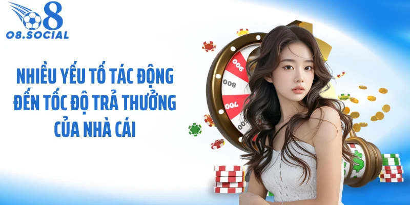 Nhiều yếu tố tác động đến tốc độ trả thưởng của nhà cái