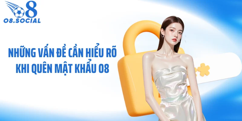 nhung-van-de-can-hieu-ro-khi-quen-mat-khau-o8