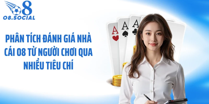Phân tích đánh giá nhà cái O8 từ người chơi qua nhiều tiêu chí