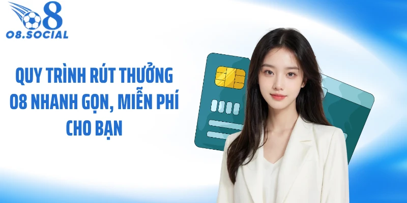 Quy trình rút thưởng O8 nhanh gọn, miễn phí cho bạn