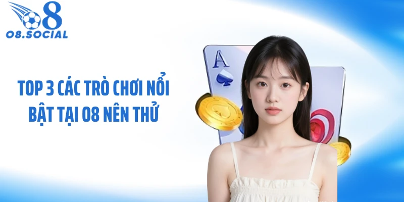 Top 3 các trò chơi nổi bật tại O8 nên thử