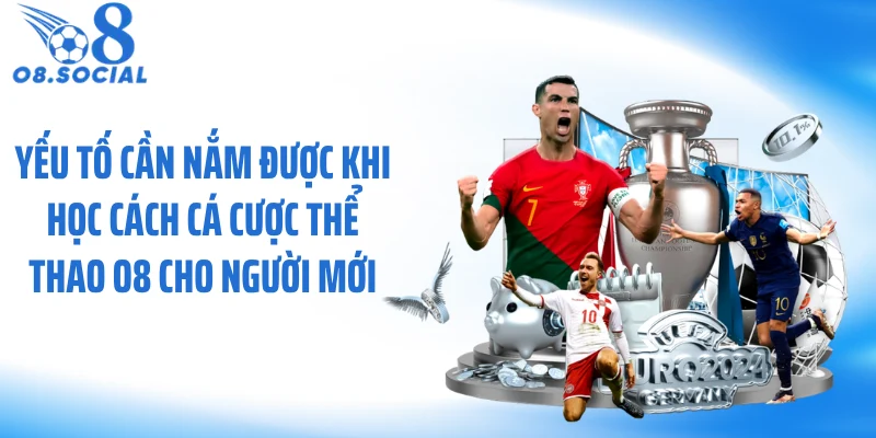 Yếu tố cần nắm được khi học cách cá cược thể thao O8 cho người mới