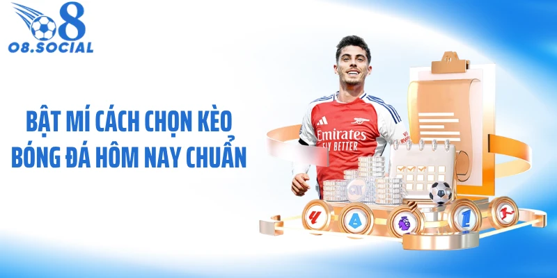 Bật mí cách chọn kèo bóng đá hôm nay chuẩn