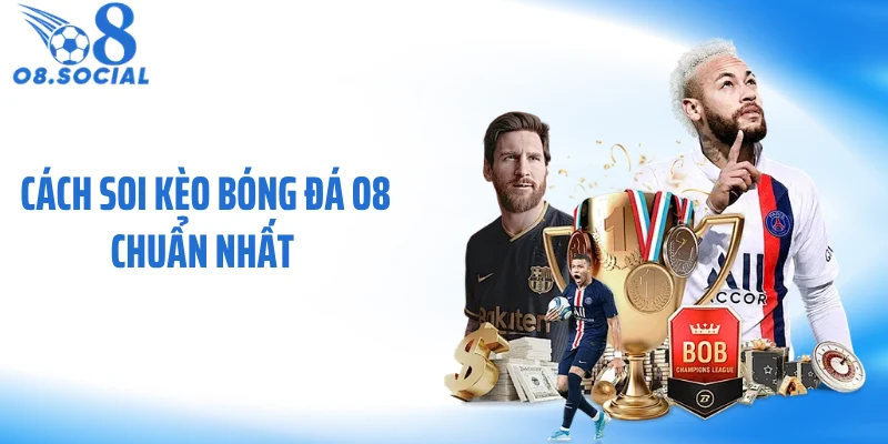 Cách Soi Kèo Bóng Đá O8 Chuẩn Nhất