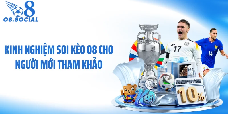 Kinh nghiệm soi kèo O8 cho người mới tham khảo