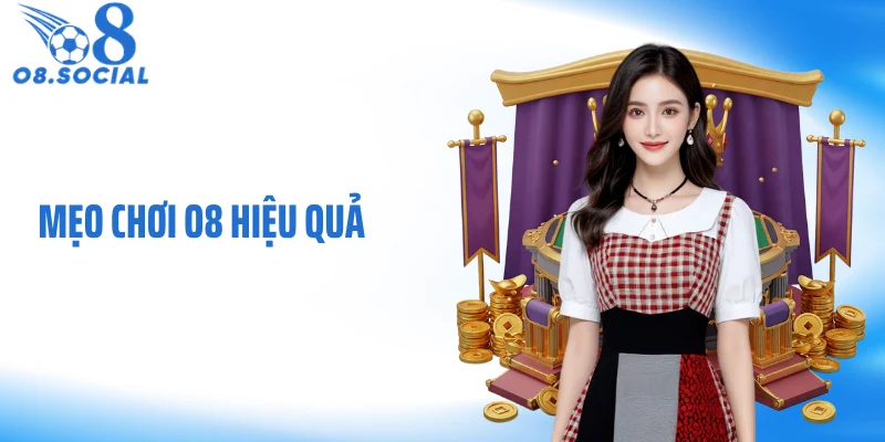 Mẹo Chơi O8 Hiệu Quả
