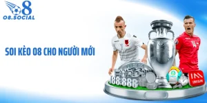 Soi Kèo O8 Cho Người Mới
